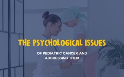 The Psychological Issues of Pediatric Cancer and How to Address It