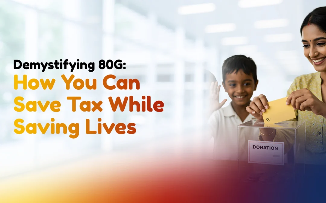 Demystifying 80G: How You Can Save Tax While Saving Lives