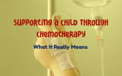 Supporting a Child Through Chemotherapy: What It Really Means