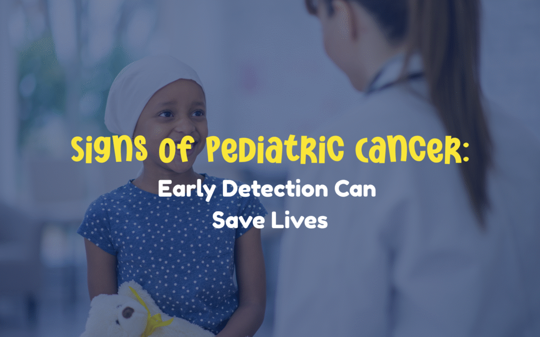 Signs of Pediatric Cancer: Early Detection Can Save Lives
