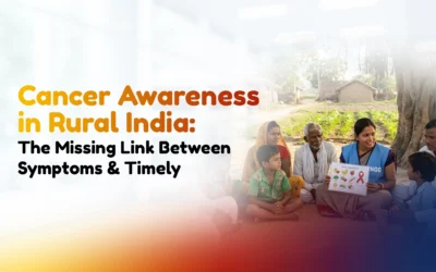Cancer Awareness in Rural India: The Missing Link Between Symptoms & Timely Treatment
