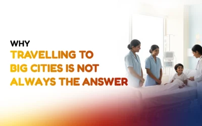 Why Travelling to Big Cities Is Not Always the Answer for Your Child’s Treatment