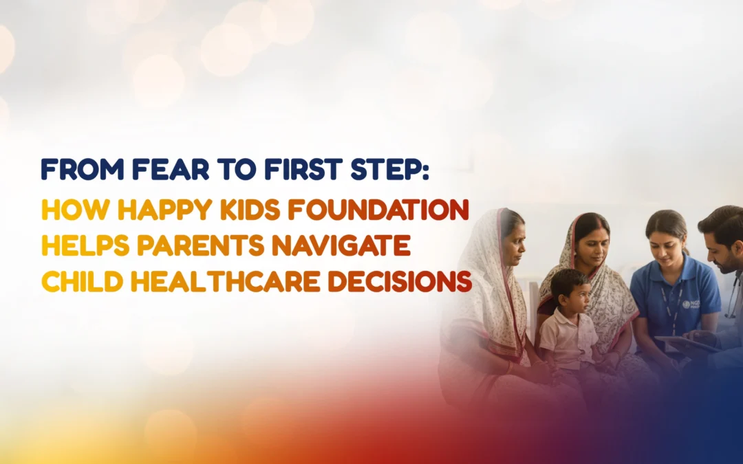 From Fear to First Step: How Happy Kids Foundation Helps Parents Navigate Child Healthcare Decisions