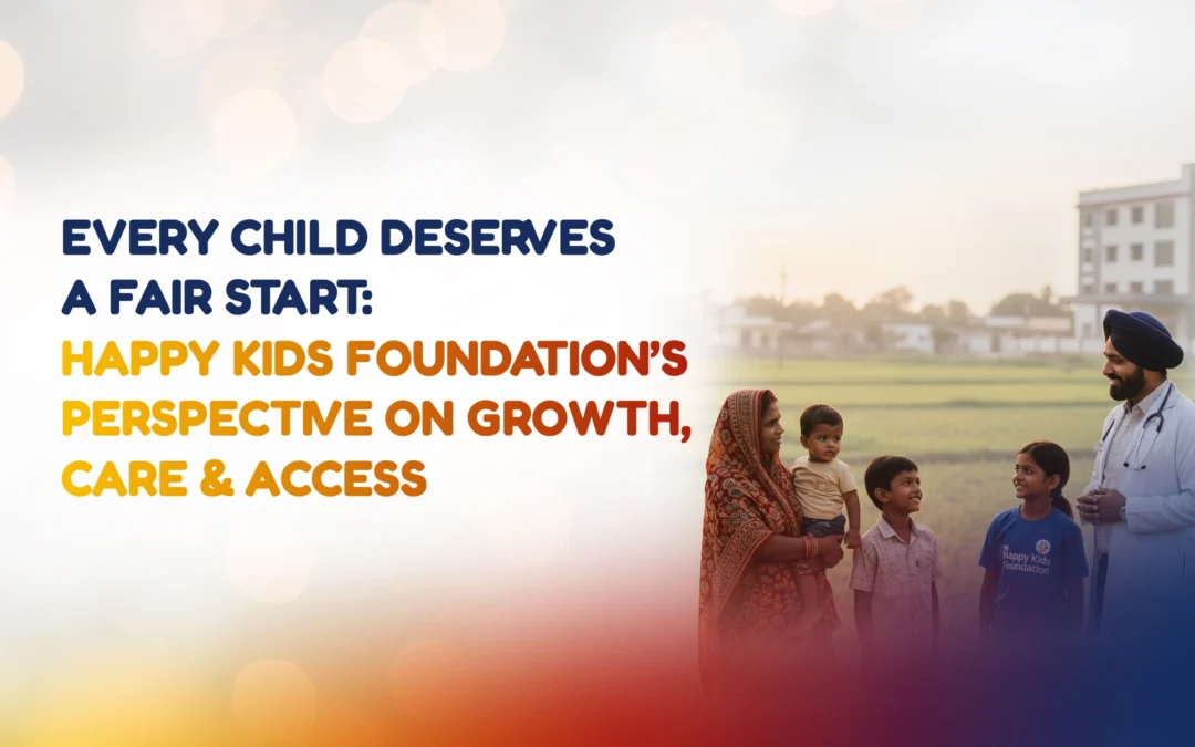 Every Child Deserves a Fair Start: Happy Kids Foundation’s Perspective on Growth, Care & Access