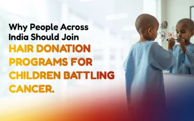 Why People Across India Should Join Hair Donation Programs for Children Battling Cancer