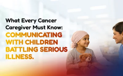What Every Cancer Caregiver Must Know: Communicating with Children Battling Serious Illness