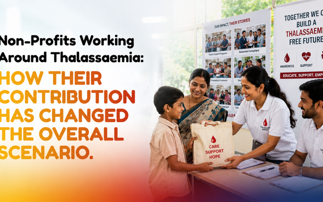 Non-Profits Working Around Thalassaemia: How Their Contribution Has Changed the Overall Scenario