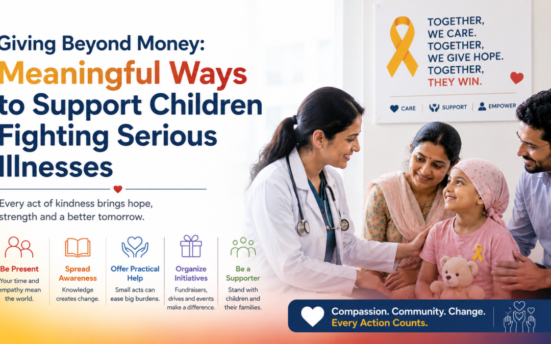 Giving Beyond Money: Meaningful Ways to Support Children Fighting Serious Illnesses