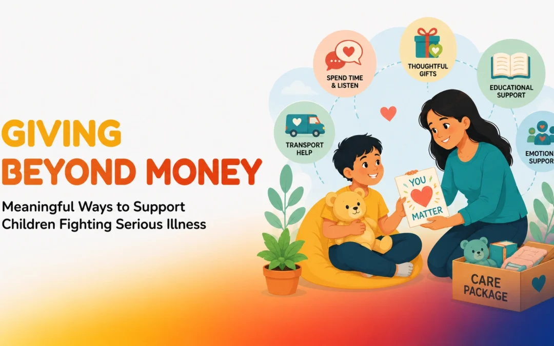Giving Beyond Money: Meaningful Ways to Support Children Fighting Serious Illnesses