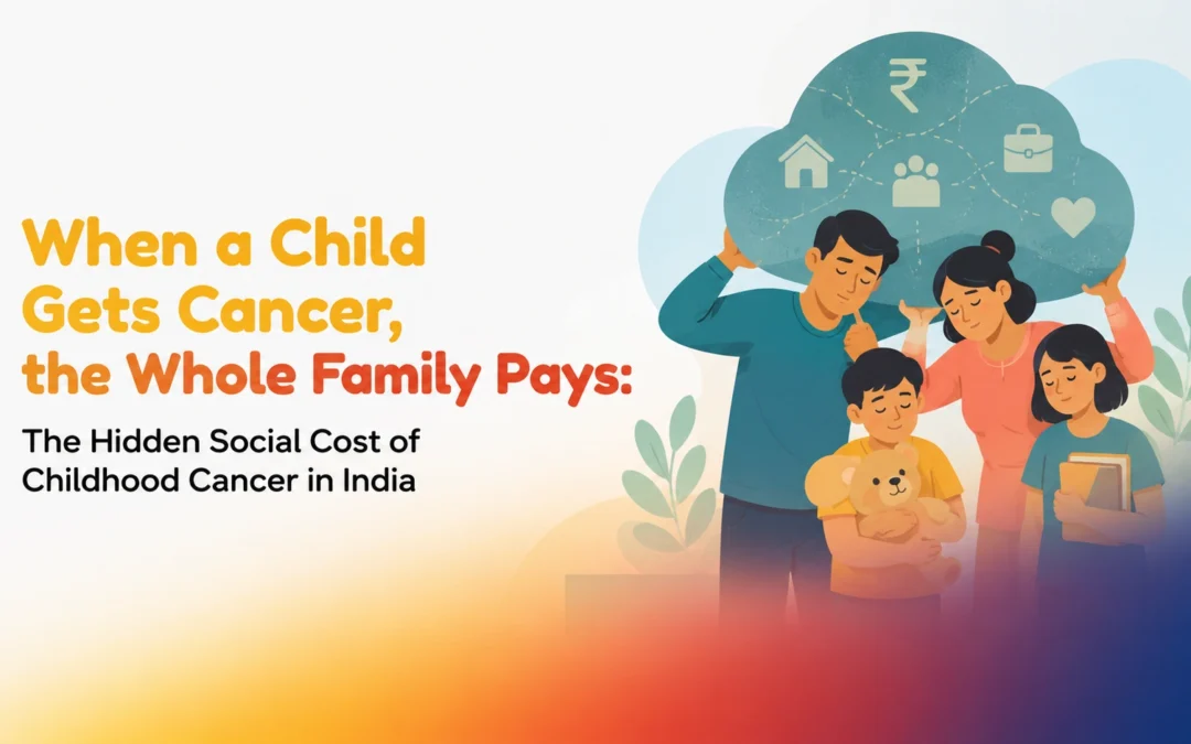 When a Child Gets Cancer, the Whole Family Pays: The Hidden Social Cost of Childhood Cancer in India